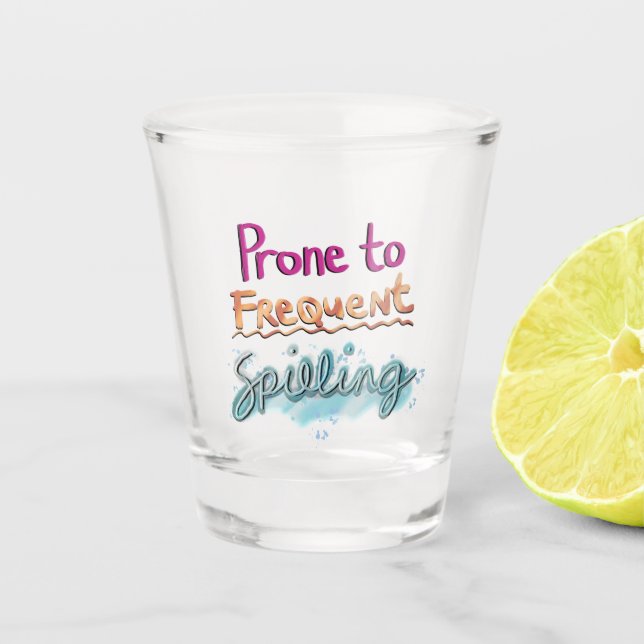 Prone to Frequent Spilling Shot Glass (Front)