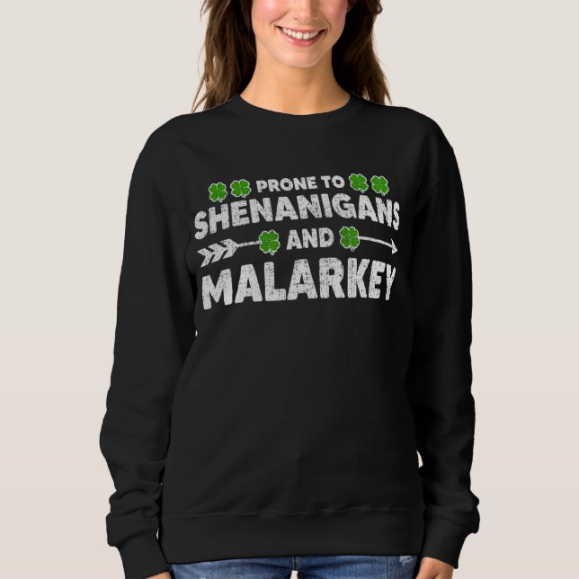 Prone To Shenanigans And Malarkey Funny St Patrick Sweatshirt (Front)
