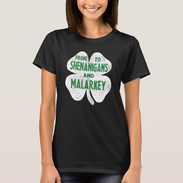 Prone To Shenanigans And Malarkey Funny St Patrick T-Shirt (Front)