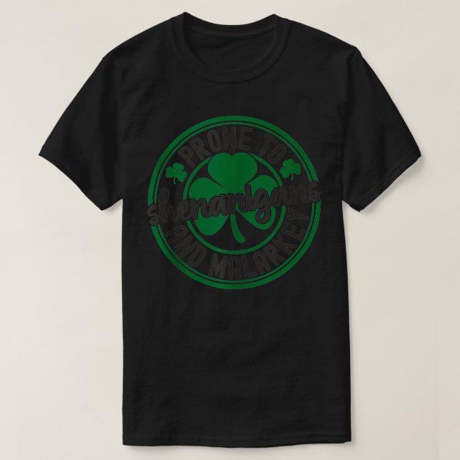 Prone To Shenanigans And Malarkey Funny St Patrick T-Shirt (Design Front)