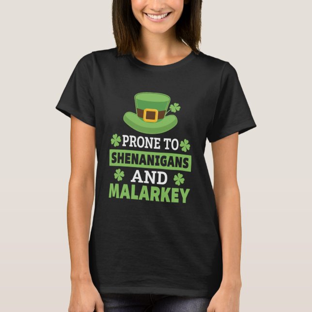 Prone to Shenanigans and Malarkey Funny St Patrick T-Shirt (Front)