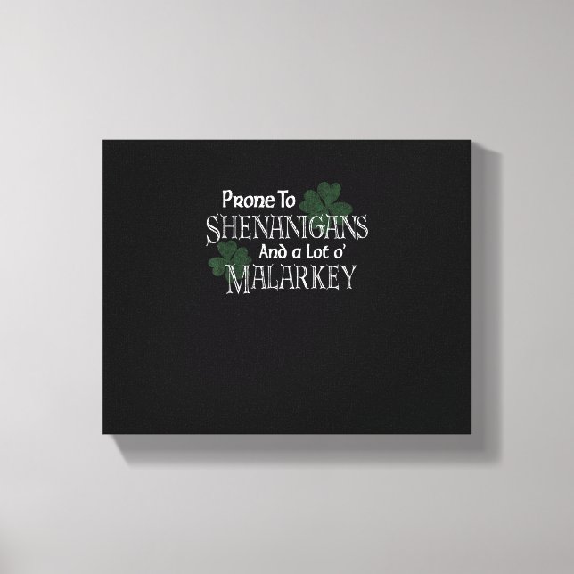 Prone To Shenanigans And Malarkey Funny St Pats Da Canvas Print (Front)