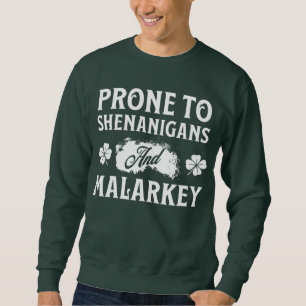 Prone to Shenanigans and Malarkey St Patrick's Day Sweatshirt