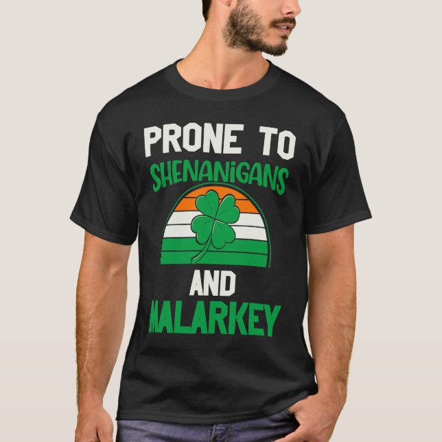 Prone to shenanigans and malarkey st patrick's day T-Shirt (Front)
