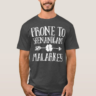 Prone To Shenanigans And Malarkey St Patricks Day  T-Shirt