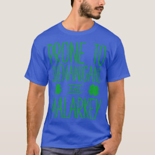 Prone To Shenanigans And Malarkey St Patricks Day  T-Shirt