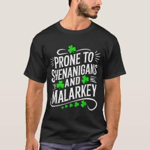 Prone to shenanigans and malarkey st patricks day T-Shirt