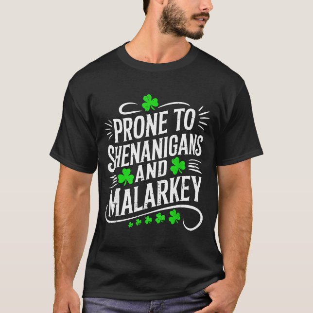 Prone to shenanigans and malarkey st patricks day T-Shirt (Front)
