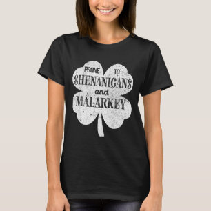 Prone To Shenanigans And Malarkey St Patricks Day  T-Shirt