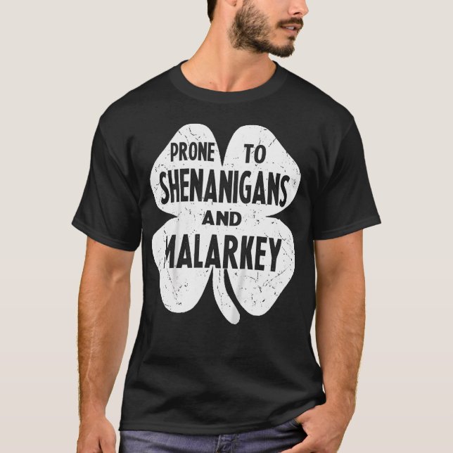 Prone To Shenanigans And Malarkey  T-Shirt (Front)