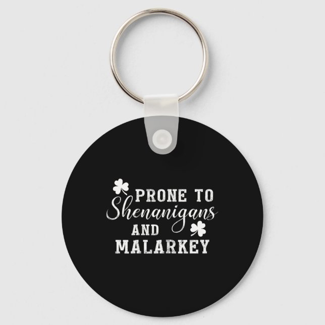 Prone To Shenanigans And Malarkey T Shirt St Patri Key Ring (Front)