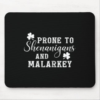 Prone To Shenanigans And Malarkey T Shirt St Patri Mouse Mat