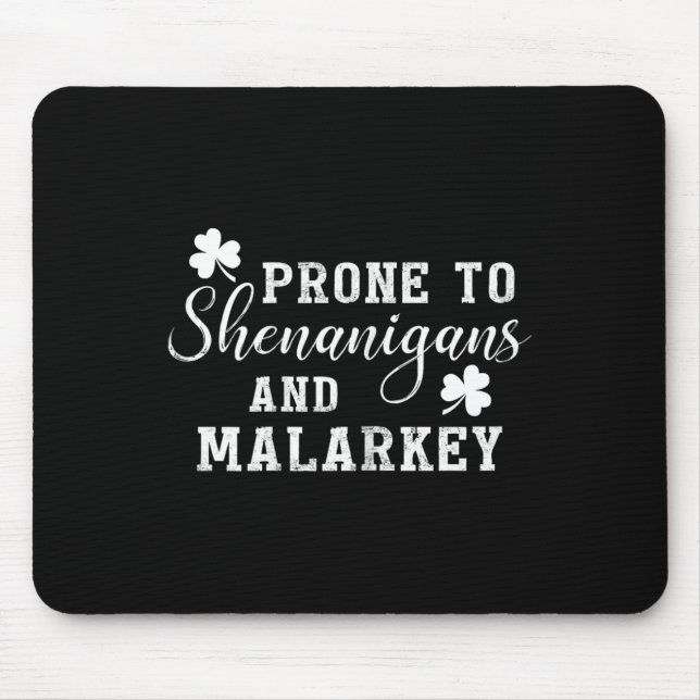 Prone To Shenanigans And Malarkey T Shirt St Patri Mouse Mat (Front)