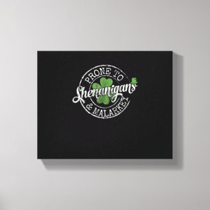 Prone To Shenanigans & Malarkey Fun Clovers St Pat Canvas Print