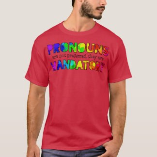 Pronouns are Mandatory T-Shirt