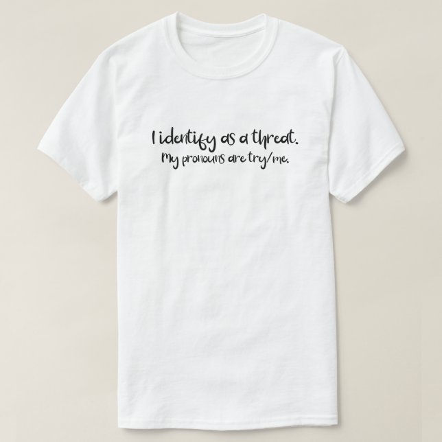 Pronouns | I Identify As A Threat | Try Me  L T-Shirt (Design Front)