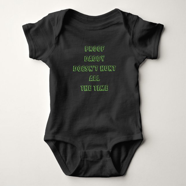 Proof Daddy doesn't hunt ALL the time Baby Bodysuit (Front)