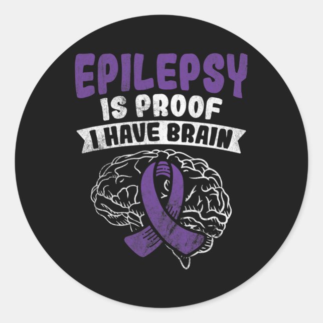 Proof I Have Brain Epilepsy Awareness  Classic Round Sticker (Front)