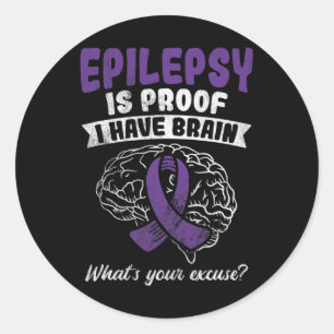 Proof I Have Brain Your Excuse Epilepsy Awareness Classic Round Sticker