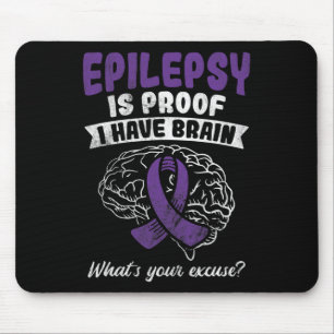 Proof I Have Brain Your Excuse Epilepsy Awareness Mouse Mat