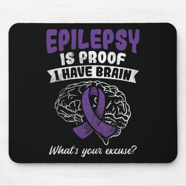 Proof I Have Brain Your Excuse Epilepsy Awareness  Mouse Mat (Front)