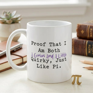 Proof I'm a Genius & Quirky Like Pi Math Fun Coffee Mug