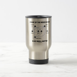 Proof Of The Higgs Boson Is No Small Matter Travel Mug