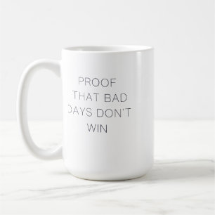 Proof That Bad Days Don't Win Quote Coffee Mug