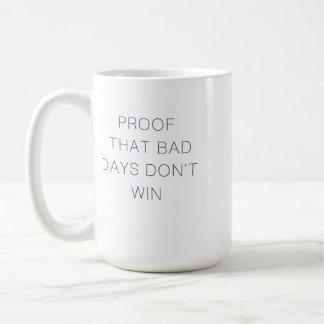 Proof That Bad Days Don't Win Quote Coffee Mug