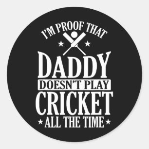 Proof That Daddy Doesn't Play Cricket All The Time Classic Round Sticker