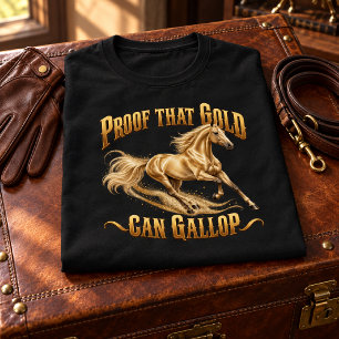 Proof That Gold Can Gallop Akhal-Teke Horse T-Shirt
