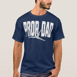 Prop Dad I Prop It She Rocks It Dance Dad T-Shirt