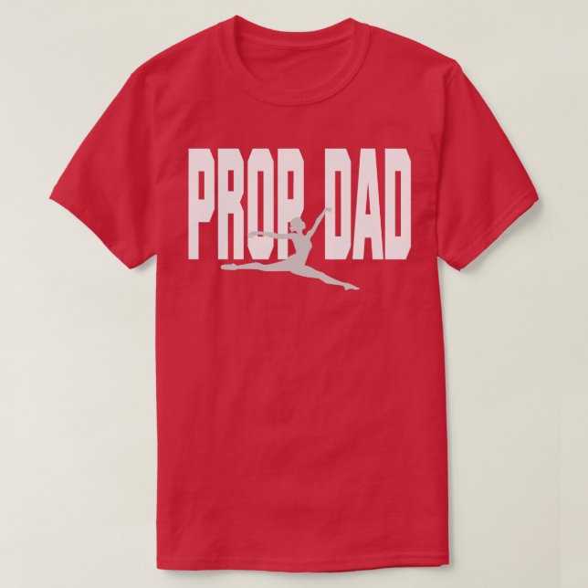 Prop Dad  I Prop It She Rocks It  Dance Dad  T-Shirt (Design Front)