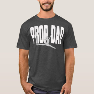 Prop Dad I Prop It She Rocks It Dance Dad  T-Shirt
