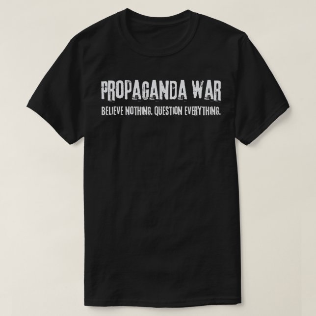 Propaganda War  Question Everything  T-Shirt (Design Front)