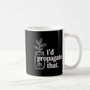 Propagate that funny plant lovers gardeners plant coffee mug