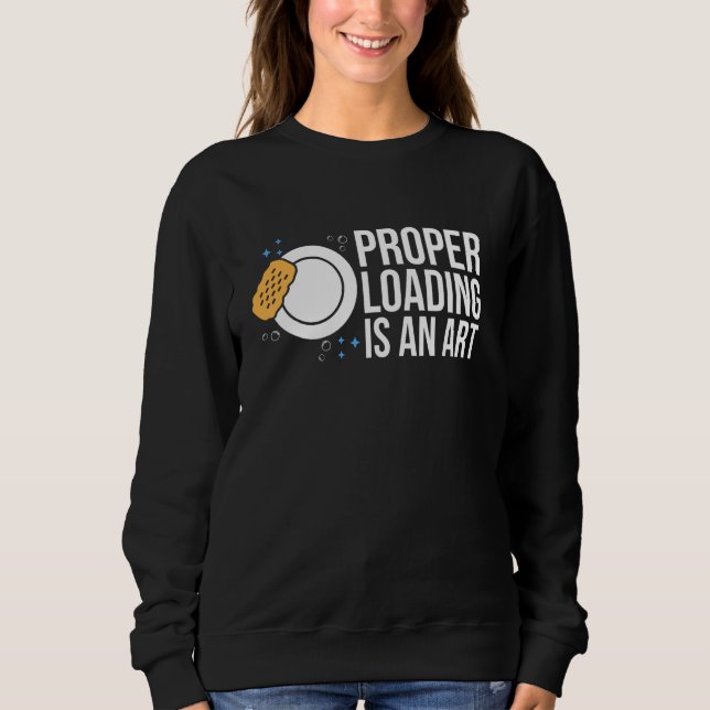 Proper Loading Is An Art Dishwaher Kitchen Helper Sweatshirt (Front)