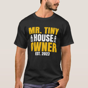 Property Homeowner  Mr Tiny House Owner Est 2023 T-Shirt