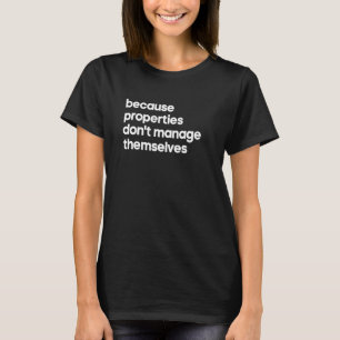 Property Manager Properties Don't Manage Themselv T-Shirt