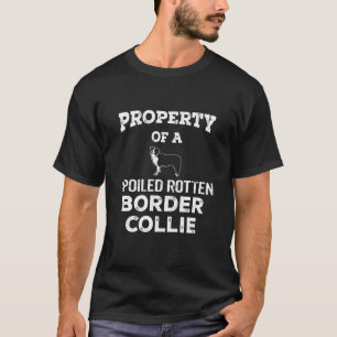 Property of a spoiled rotten border collie dog T-Shirt