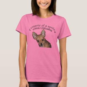 Property Of A spoiled rotten Chihuahua T-Shirt