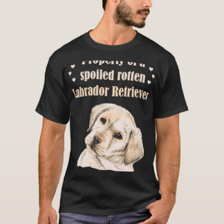 Property Of A Spoiled Rotten Labrador Retriever! F T-Shirt