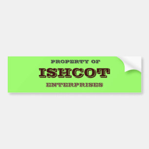 PROPERTY OF, ISHCOT, ENTERPRISES BUMPER STICKER