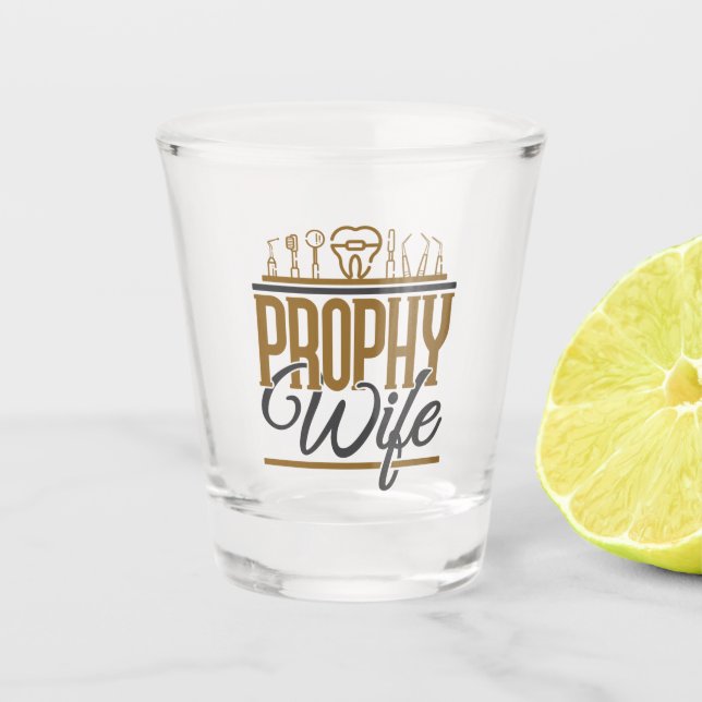 Prophy Wife Dental Hygienist Hygiene RDH Shot Glass (Front)