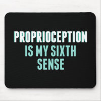 Proprioception is My Sixth Sense