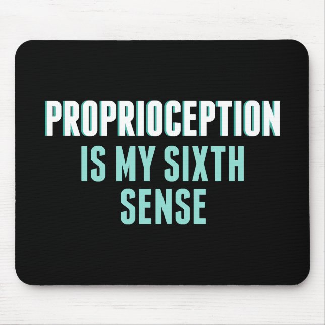 Proprioception is My Sixth Sense Mouse Mat (Front)