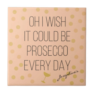 Prosecco Every Day Tile