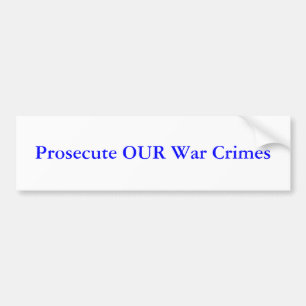 Prosecute OUR War Crimes Bumper Sticker