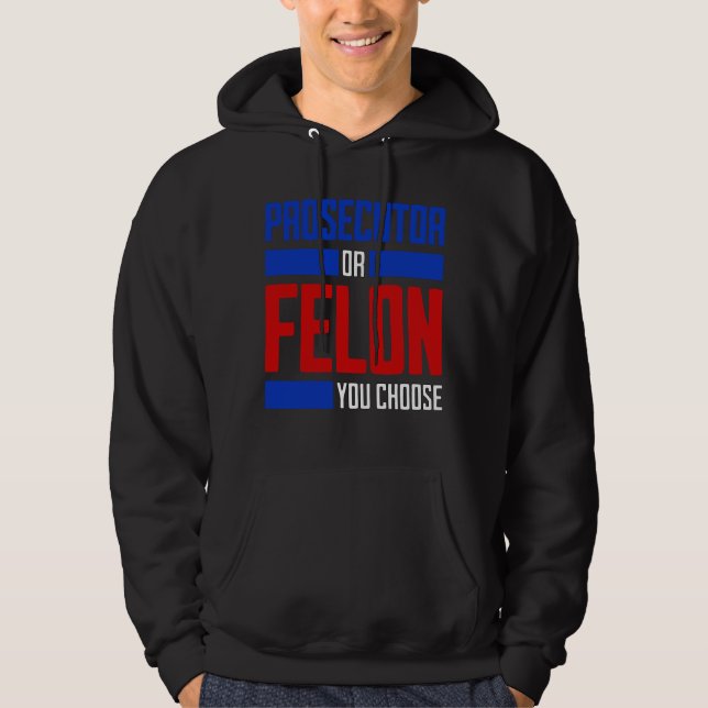 Prosecutor or Felon Hoodie (Front)
