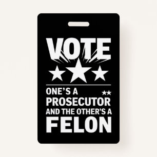 Prosecutor versus Felon Voter Funny Political ID Badge